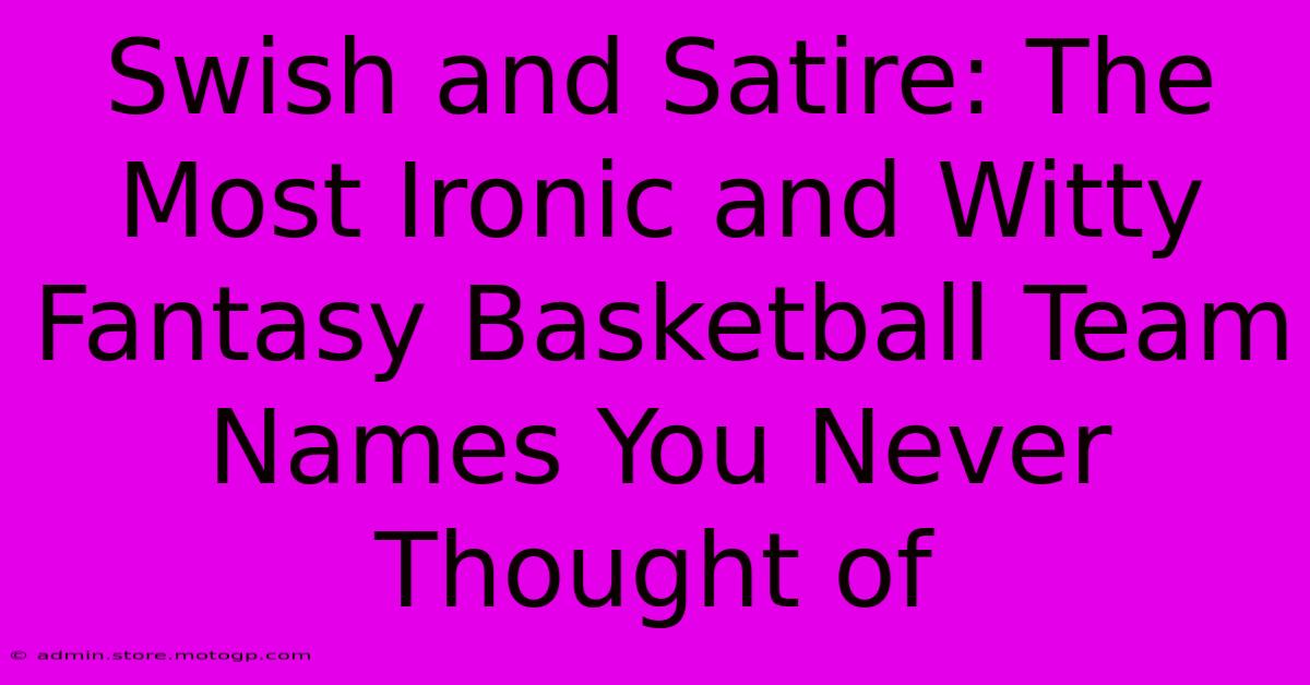 Swish And Satire: The Most Ironic And Witty Fantasy Basketball Team Names You Never Thought Of