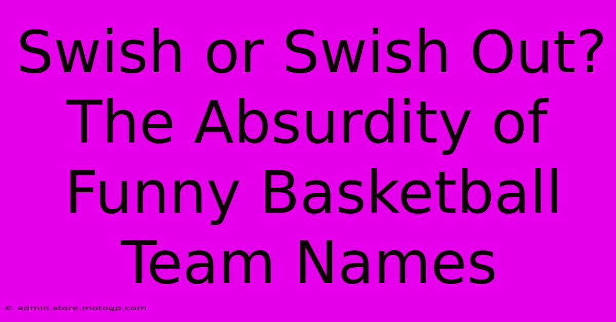 Swish Or Swish Out? The Absurdity Of Funny Basketball Team Names