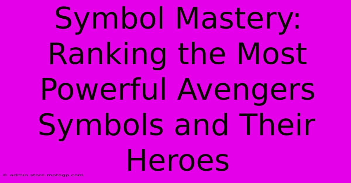 Symbol Mastery: Ranking The Most Powerful Avengers Symbols And Their Heroes