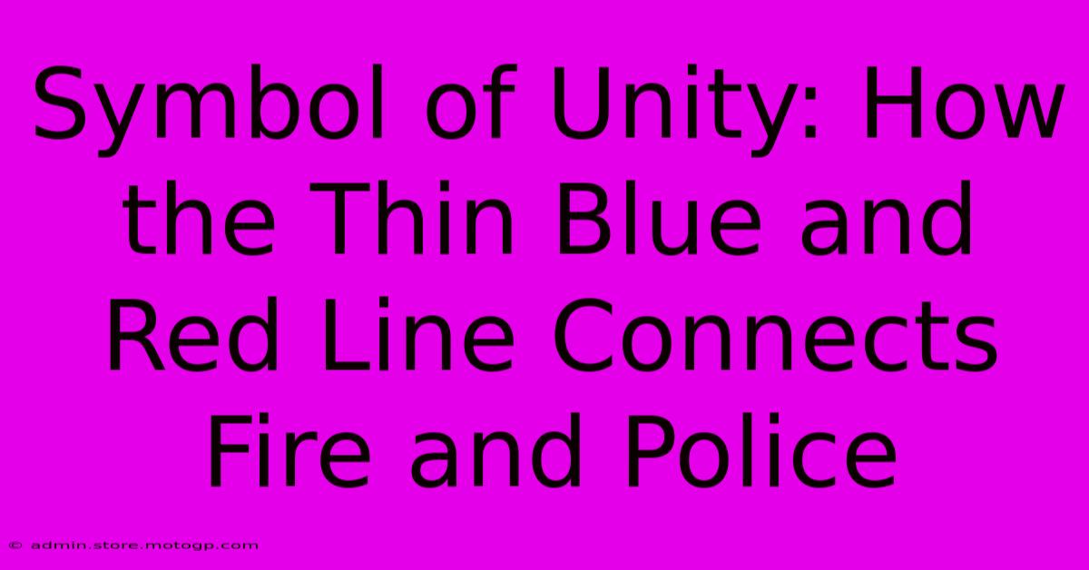 Symbol Of Unity: How The Thin Blue And Red Line Connects Fire And Police