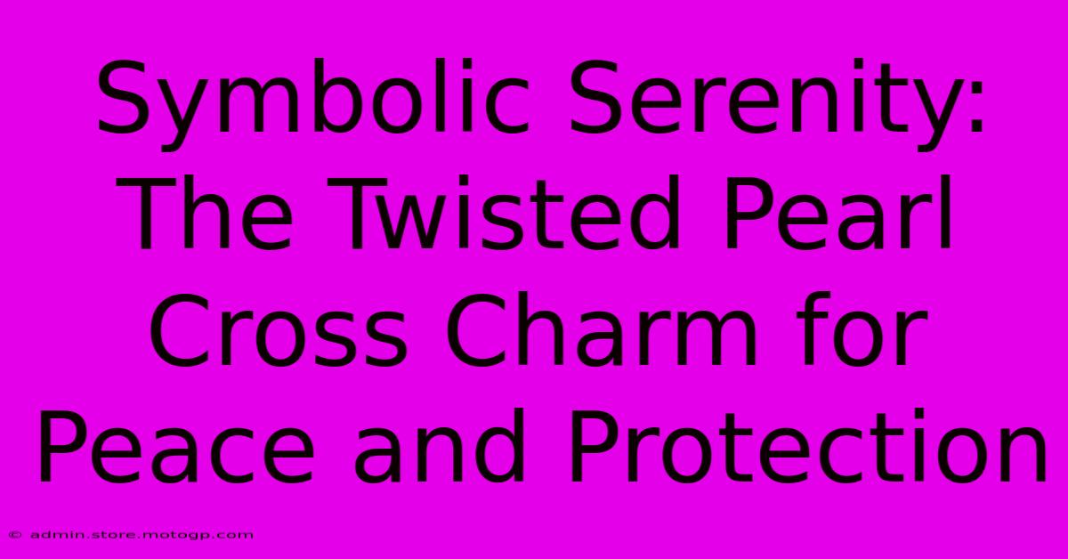 Symbolic Serenity: The Twisted Pearl Cross Charm For Peace And Protection