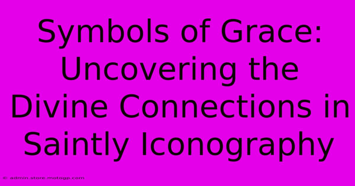 Symbols Of Grace: Uncovering The Divine Connections In Saintly Iconography