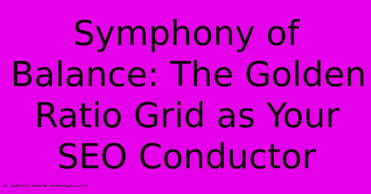 Symphony Of Balance: The Golden Ratio Grid As Your SEO Conductor