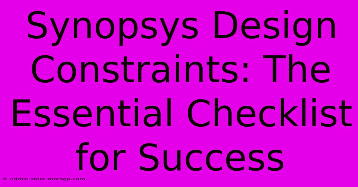 Synopsys Design Constraints: The Essential Checklist For Success