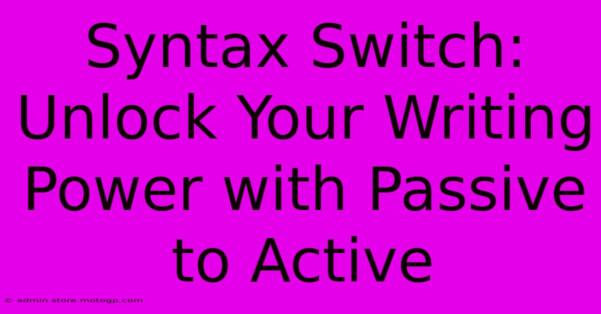 Syntax Switch: Unlock Your Writing Power With Passive To Active