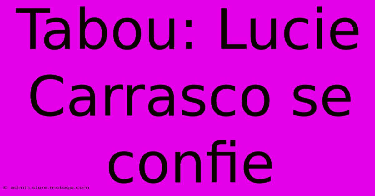 Tabou: Lucie Carrasco Se Confie