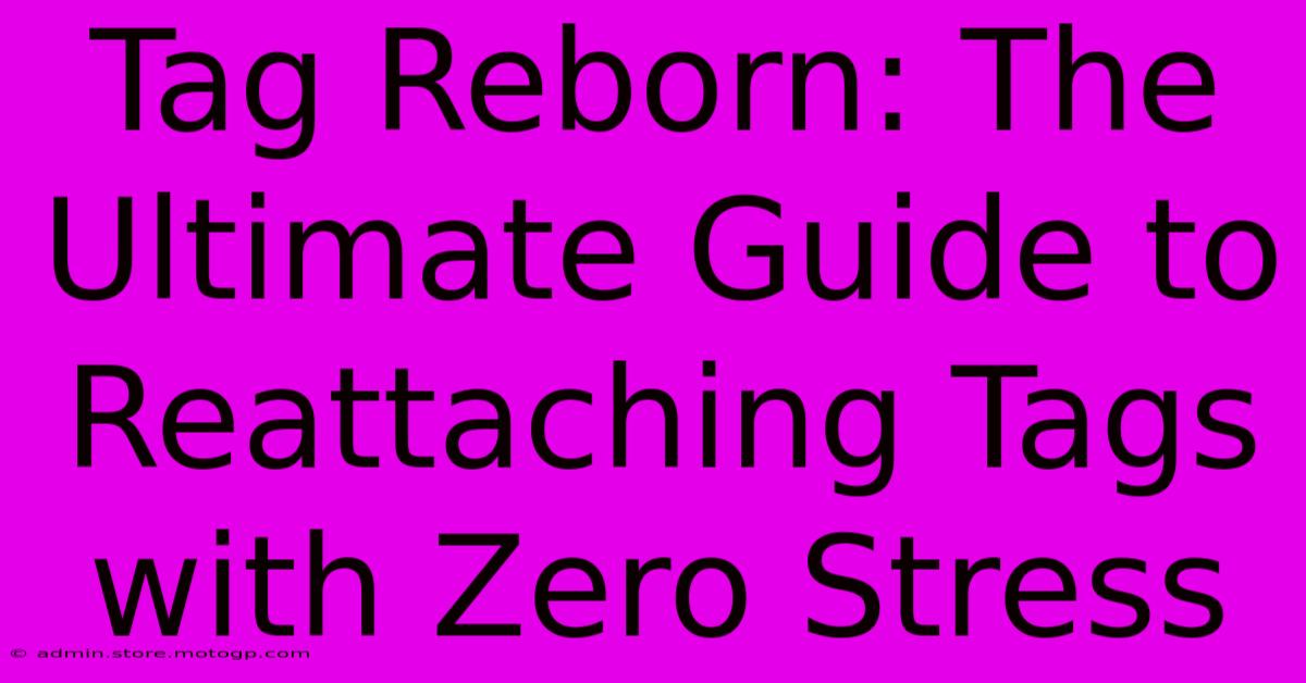 Tag Reborn: The Ultimate Guide To Reattaching Tags With Zero Stress