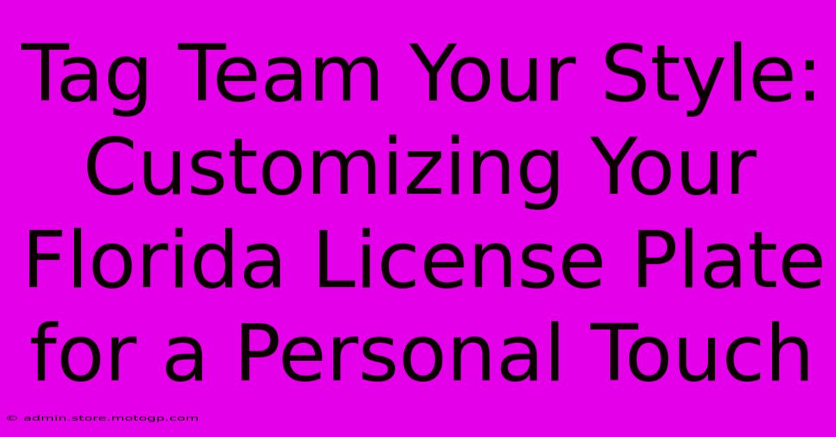 Tag Team Your Style: Customizing Your Florida License Plate For A Personal Touch