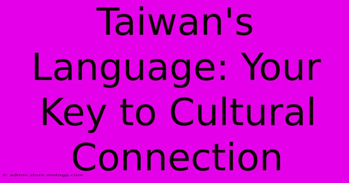 Taiwan's Language: Your Key To Cultural Connection