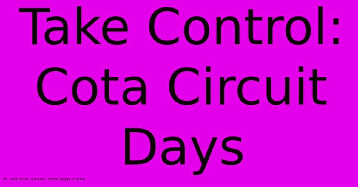 Take Control: Cota Circuit Days