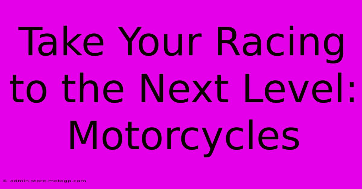 Take Your Racing To The Next Level: Motorcycles