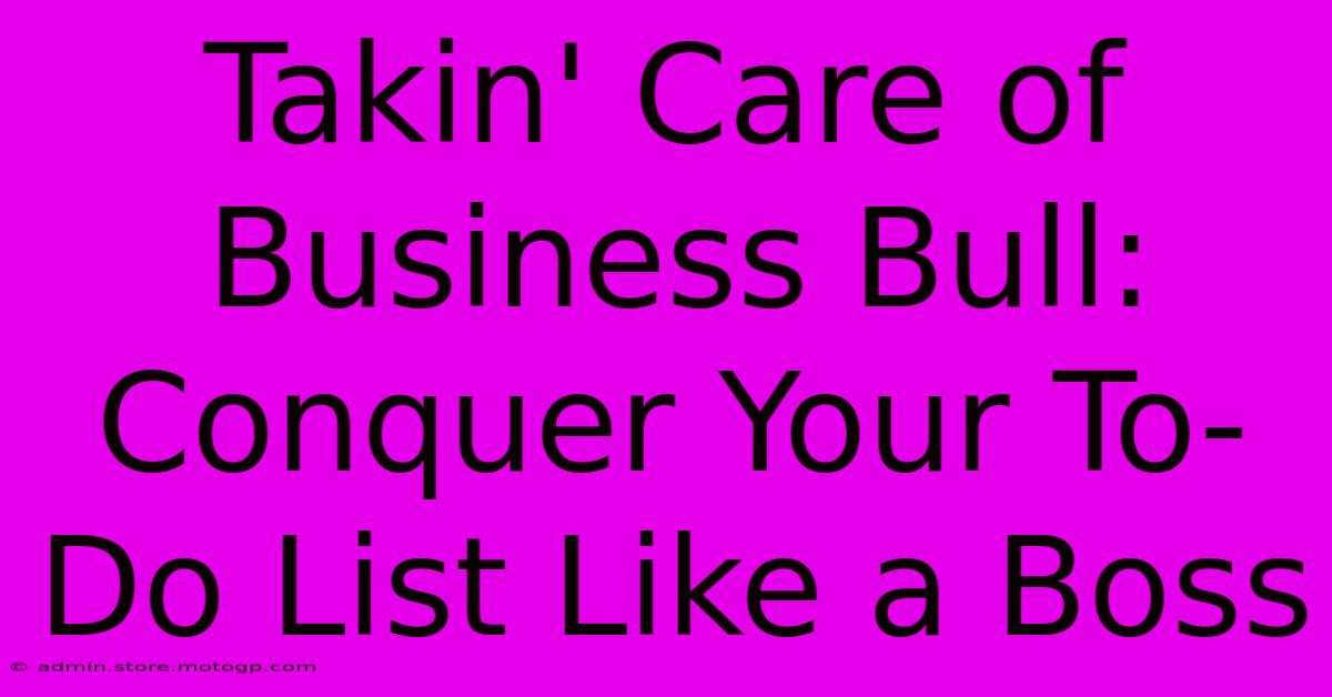 Takin' Care Of Business Bull: Conquer Your To-Do List Like A Boss