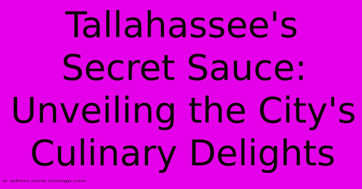 Tallahassee's Secret Sauce: Unveiling The City's Culinary Delights