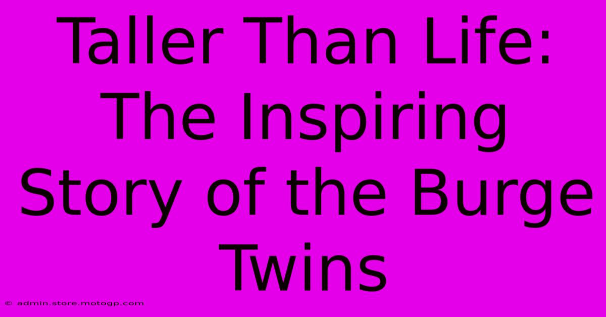 Taller Than Life: The Inspiring Story Of The Burge Twins