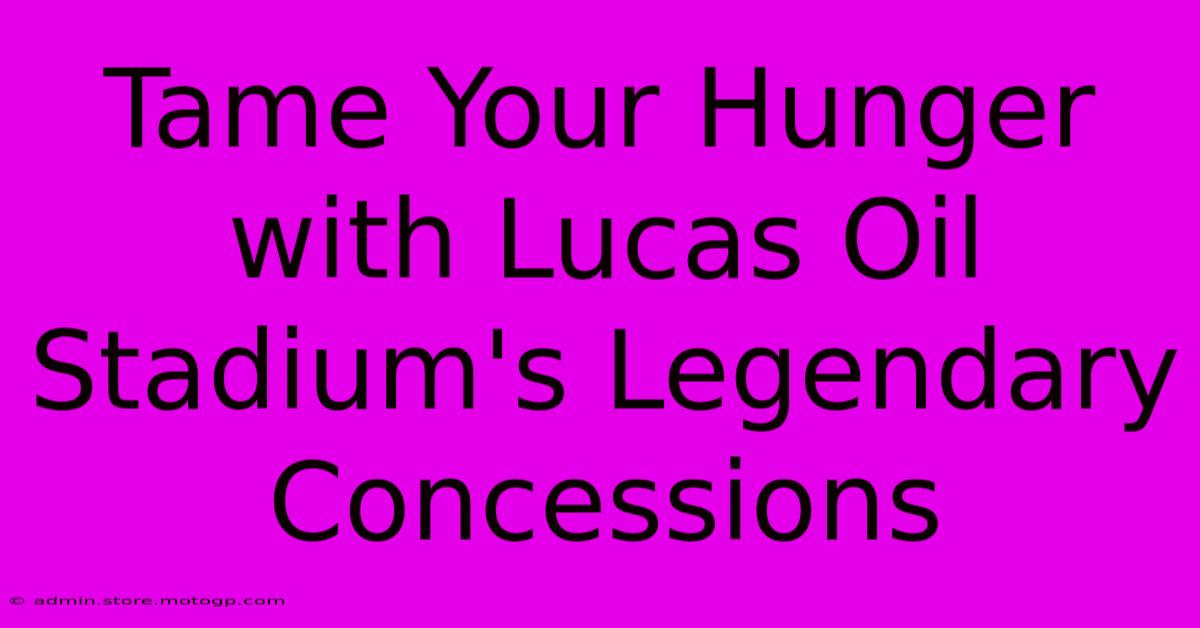 Tame Your Hunger With Lucas Oil Stadium's Legendary Concessions