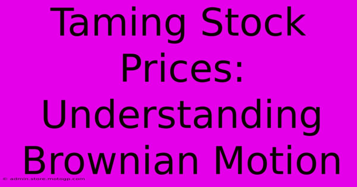 Taming Stock Prices: Understanding Brownian Motion