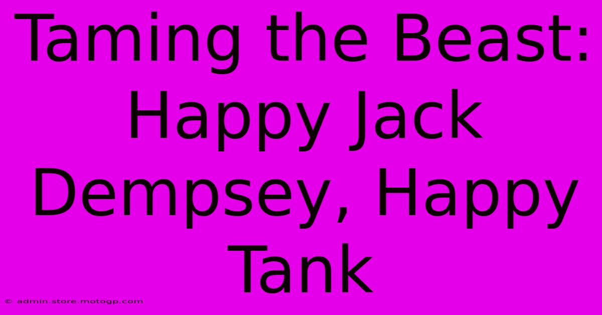 Taming The Beast: Happy Jack Dempsey, Happy Tank