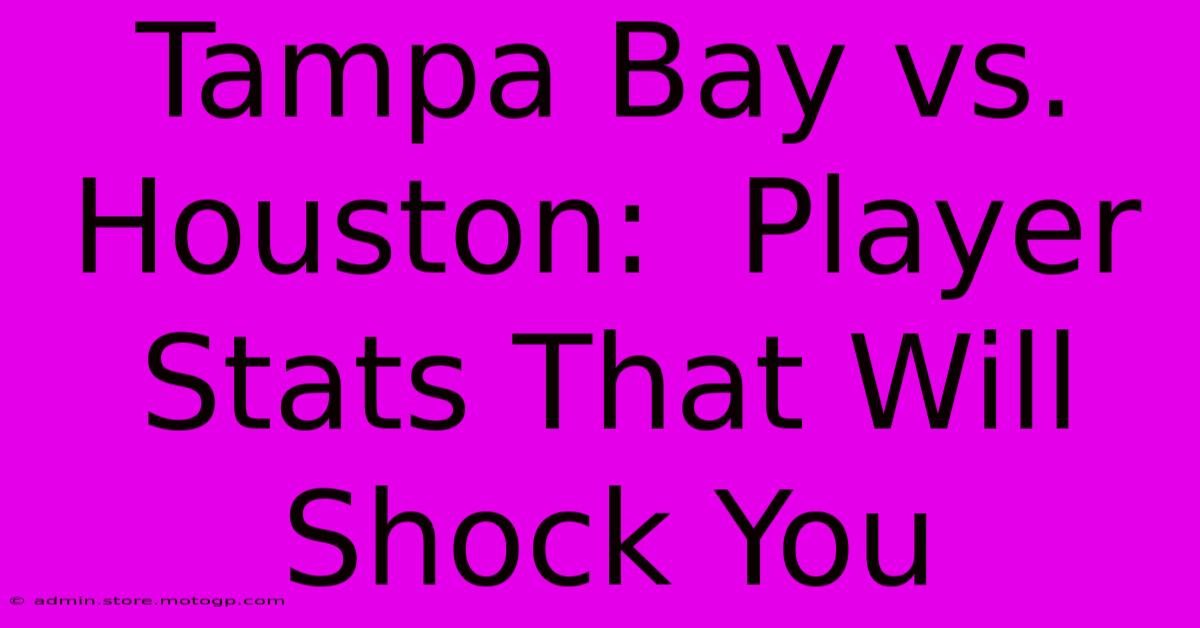 Tampa Bay Vs. Houston:  Player Stats That Will Shock You