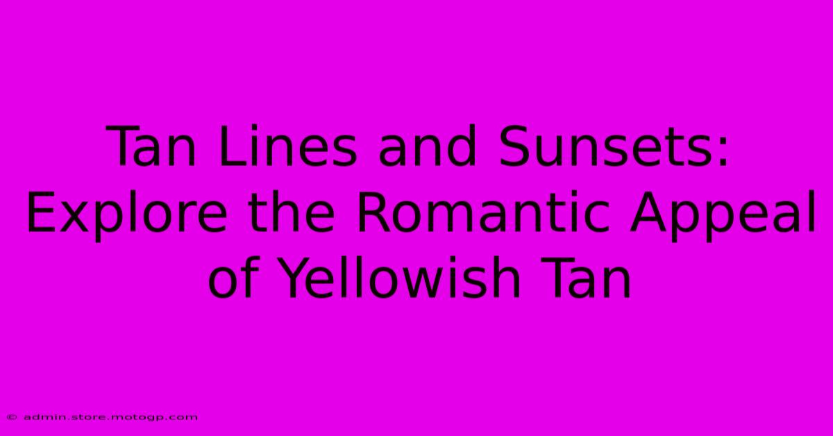 Tan Lines And Sunsets: Explore The Romantic Appeal Of Yellowish Tan