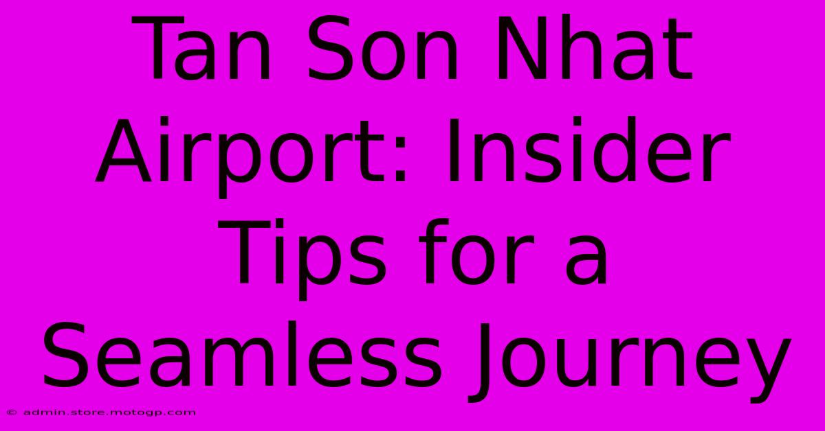 Tan Son Nhat Airport: Insider Tips For A Seamless Journey