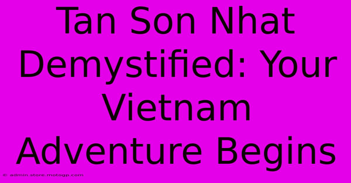 Tan Son Nhat Demystified: Your Vietnam Adventure Begins