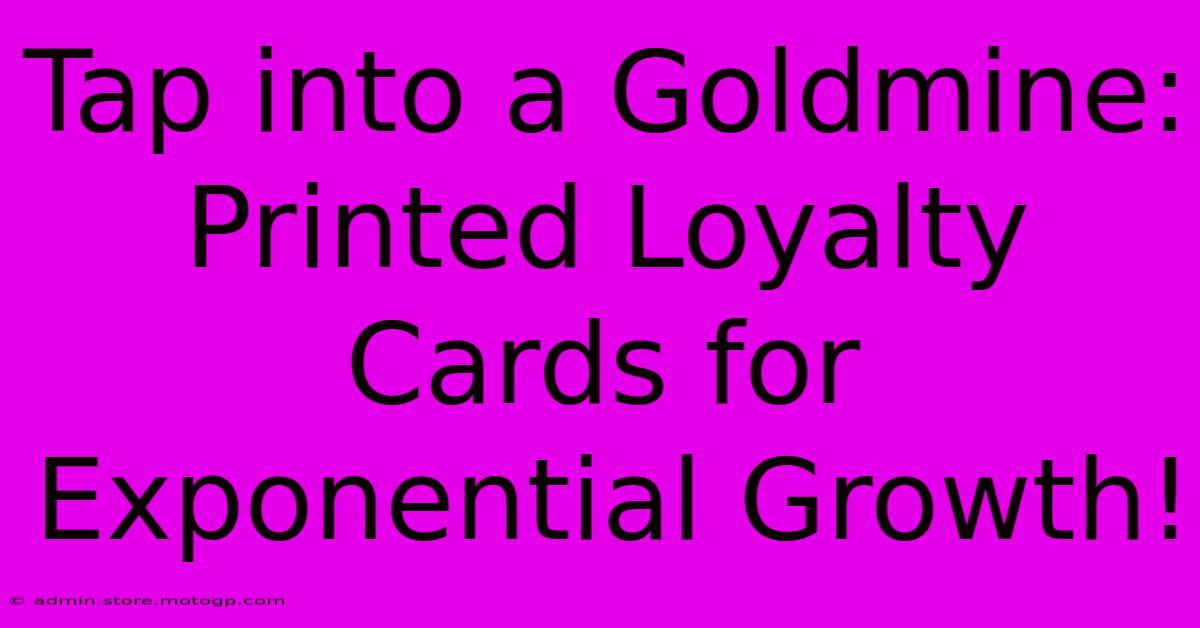 Tap Into A Goldmine: Printed Loyalty Cards For Exponential Growth!