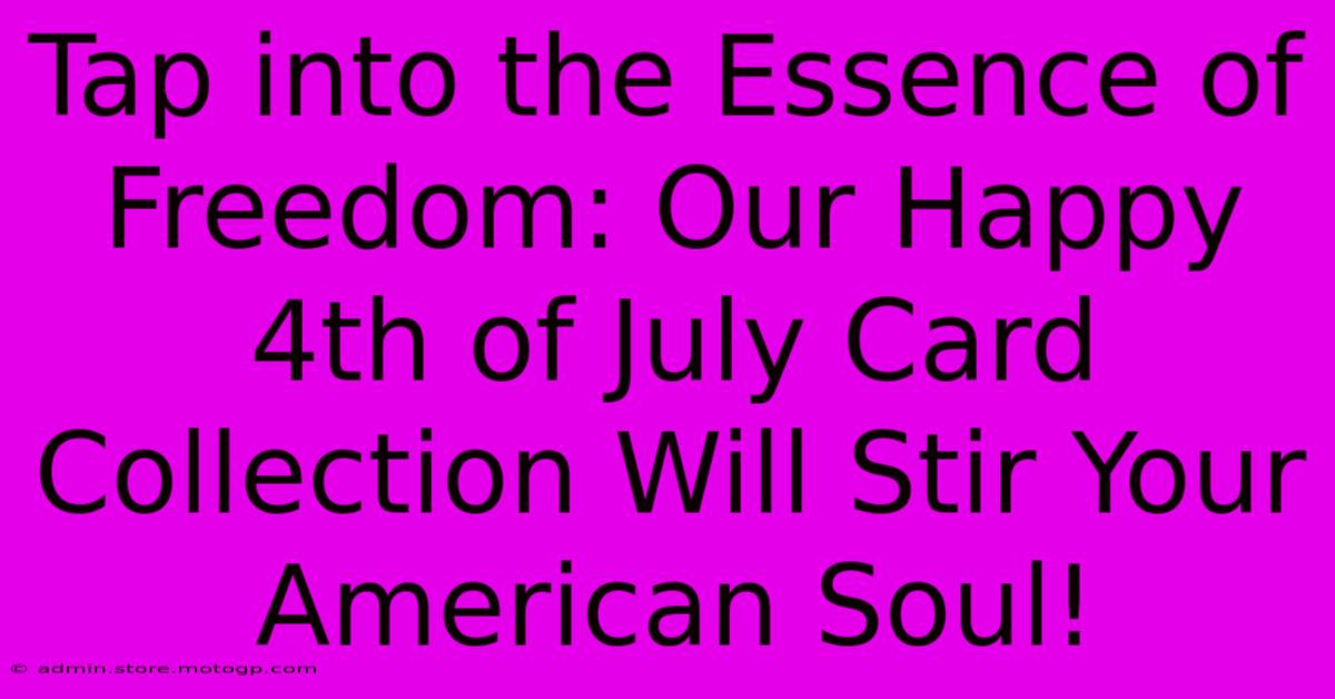 Tap Into The Essence Of Freedom: Our Happy 4th Of July Card Collection Will Stir Your American Soul!