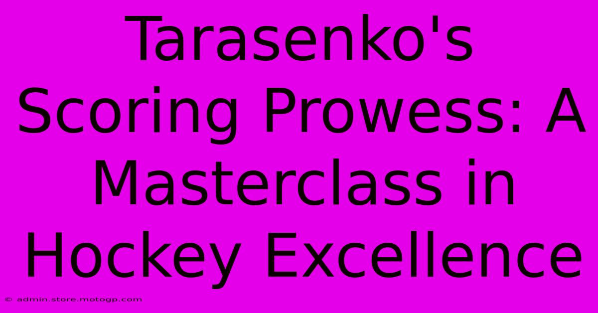 Tarasenko's Scoring Prowess: A Masterclass In Hockey Excellence