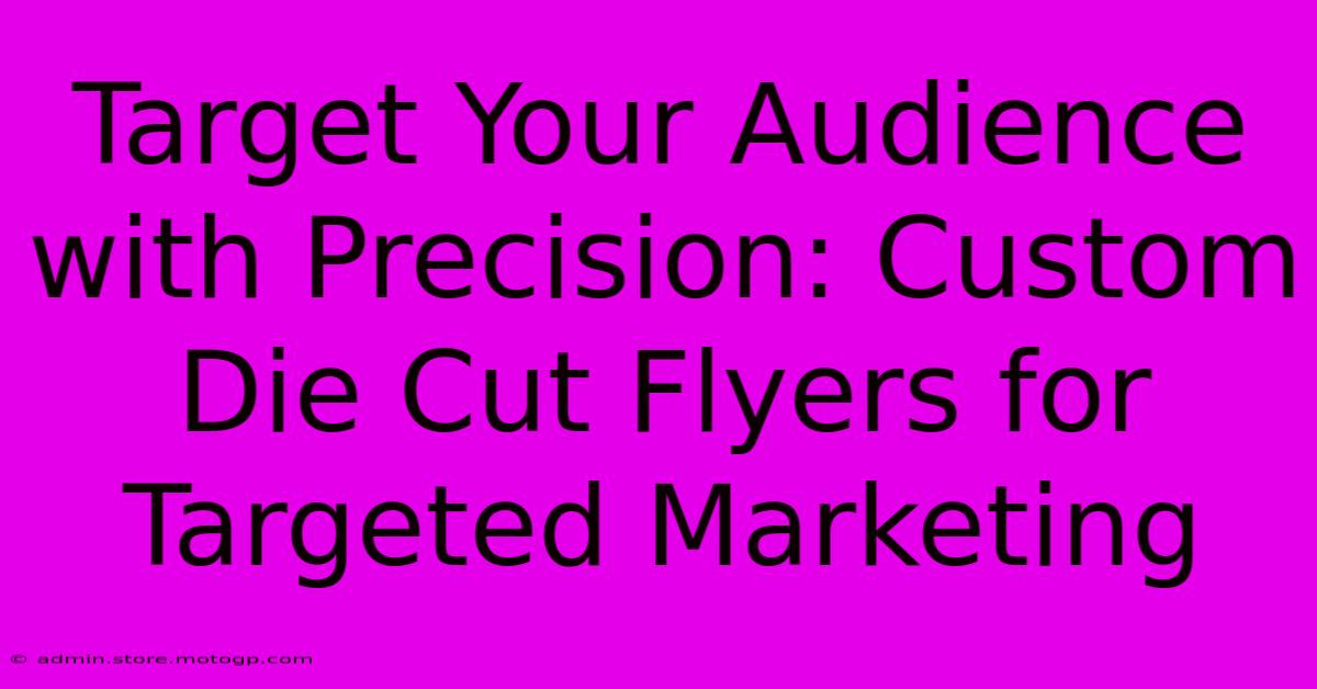 Target Your Audience With Precision: Custom Die Cut Flyers For Targeted Marketing