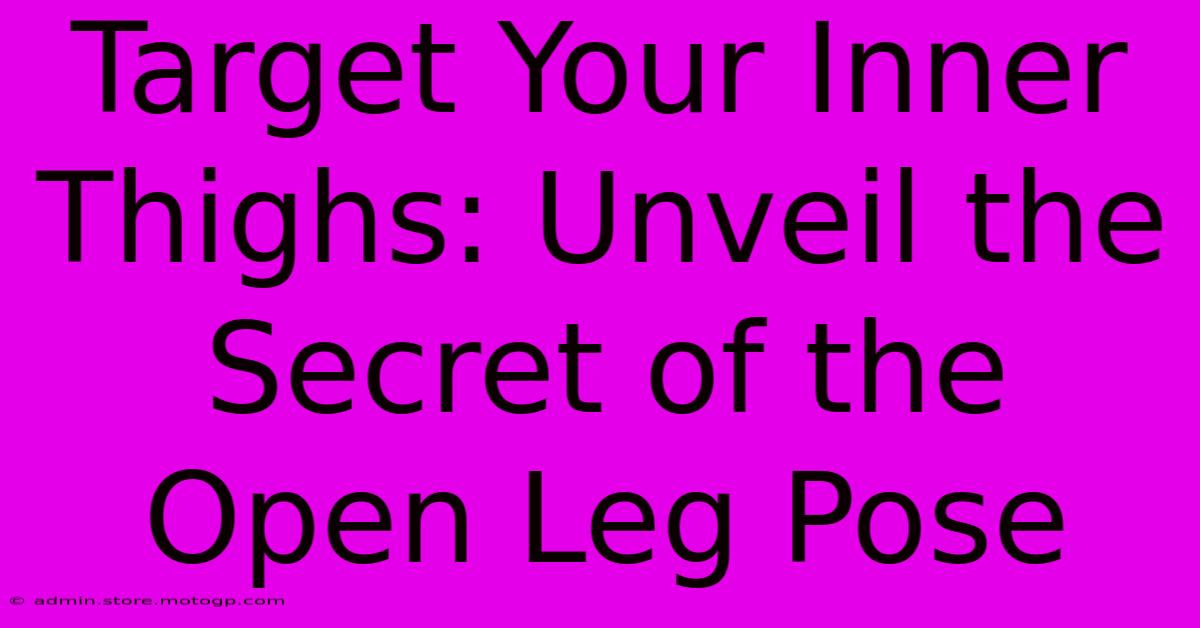 Target Your Inner Thighs: Unveil The Secret Of The Open Leg Pose