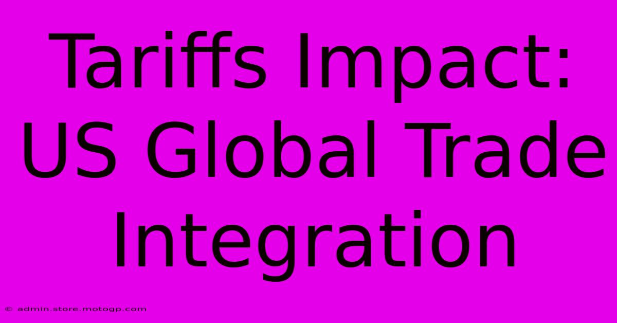 Tariffs Impact: US Global Trade Integration