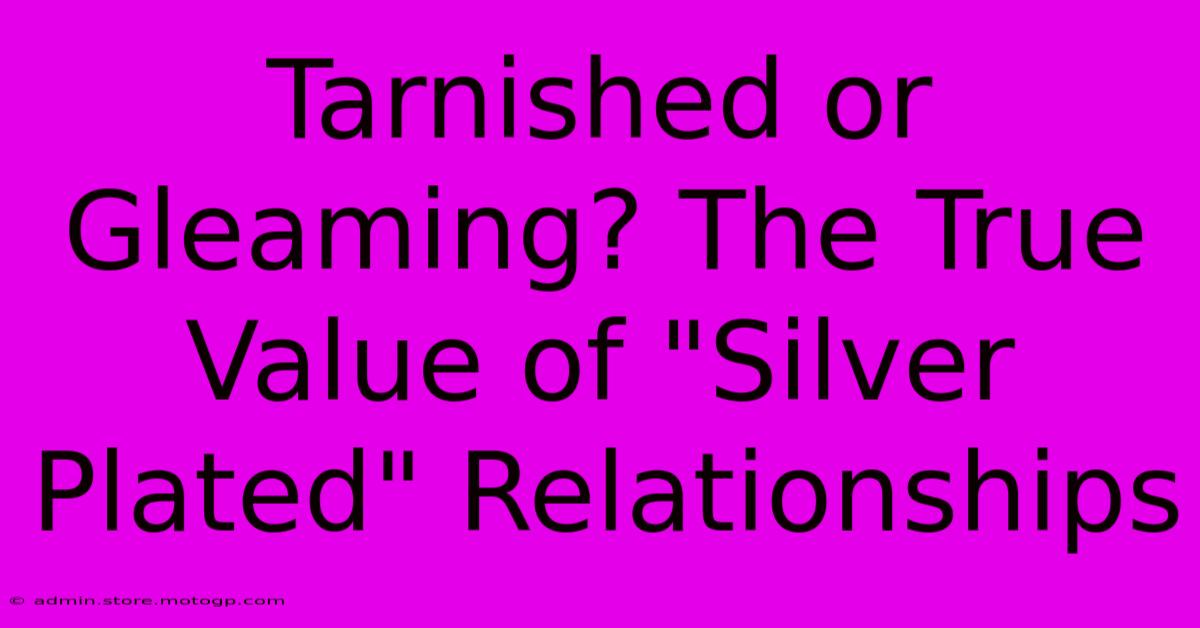 Tarnished Or Gleaming? The True Value Of 