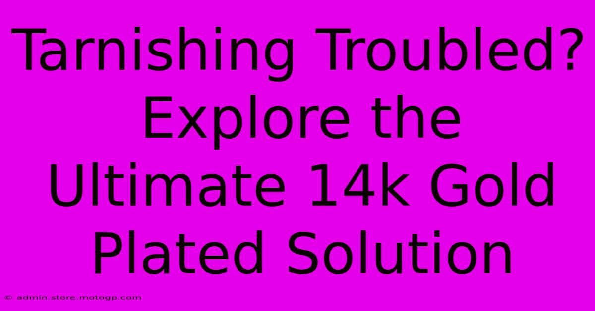 Tarnishing Troubled? Explore The Ultimate 14k Gold Plated Solution