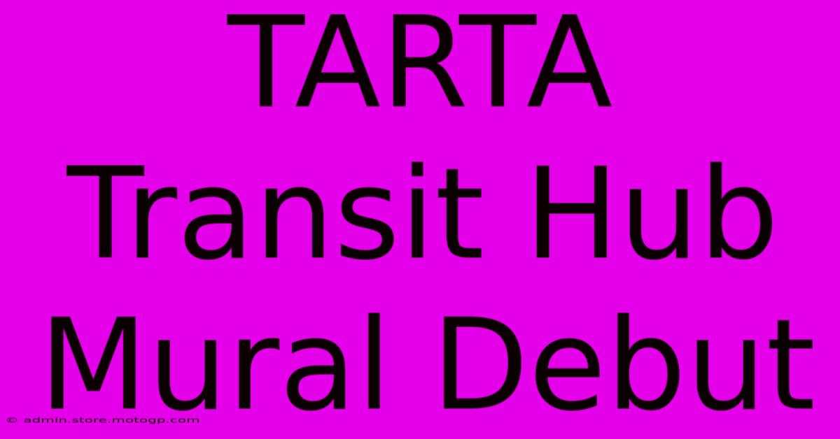 TARTA Transit Hub Mural Debut