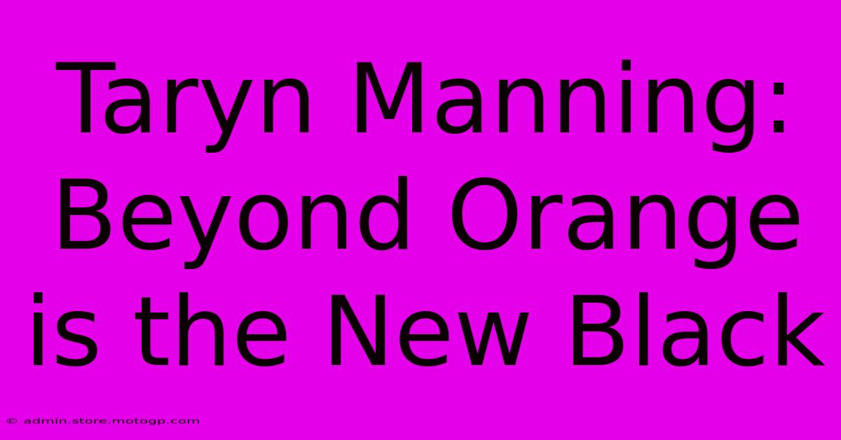 Taryn Manning: Beyond Orange Is The New Black