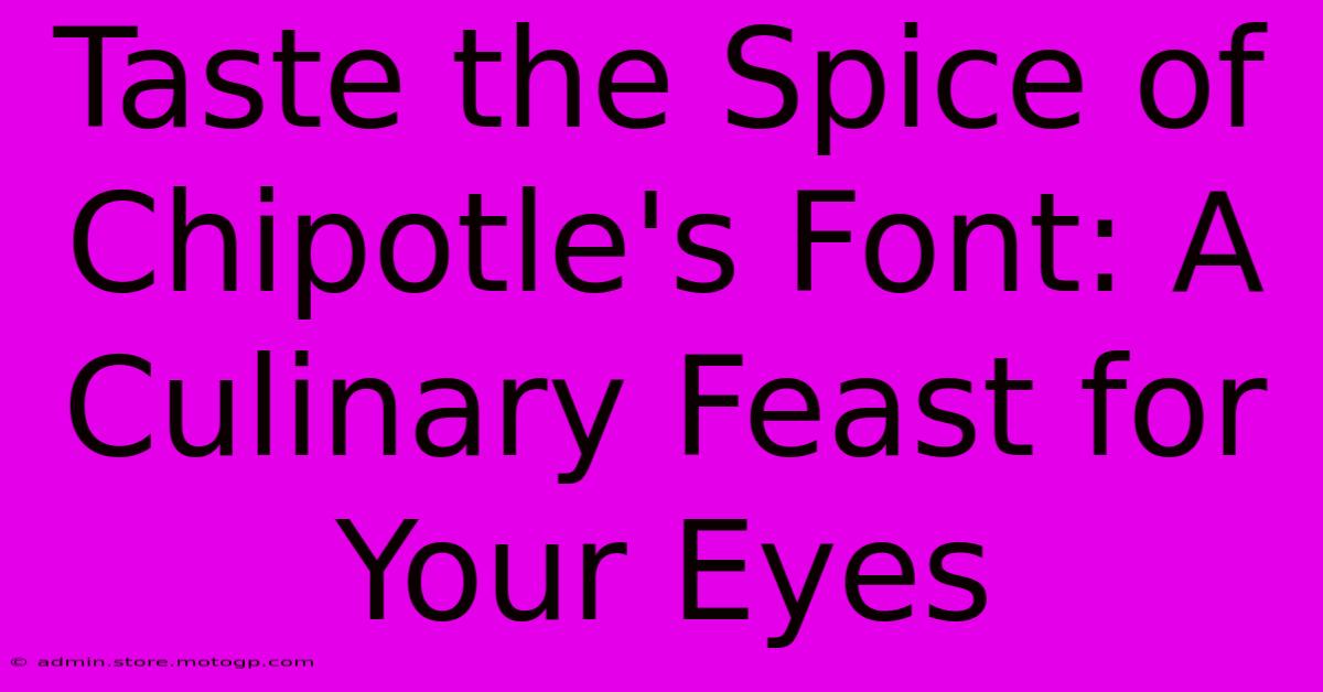 Taste The Spice Of Chipotle's Font: A Culinary Feast For Your Eyes