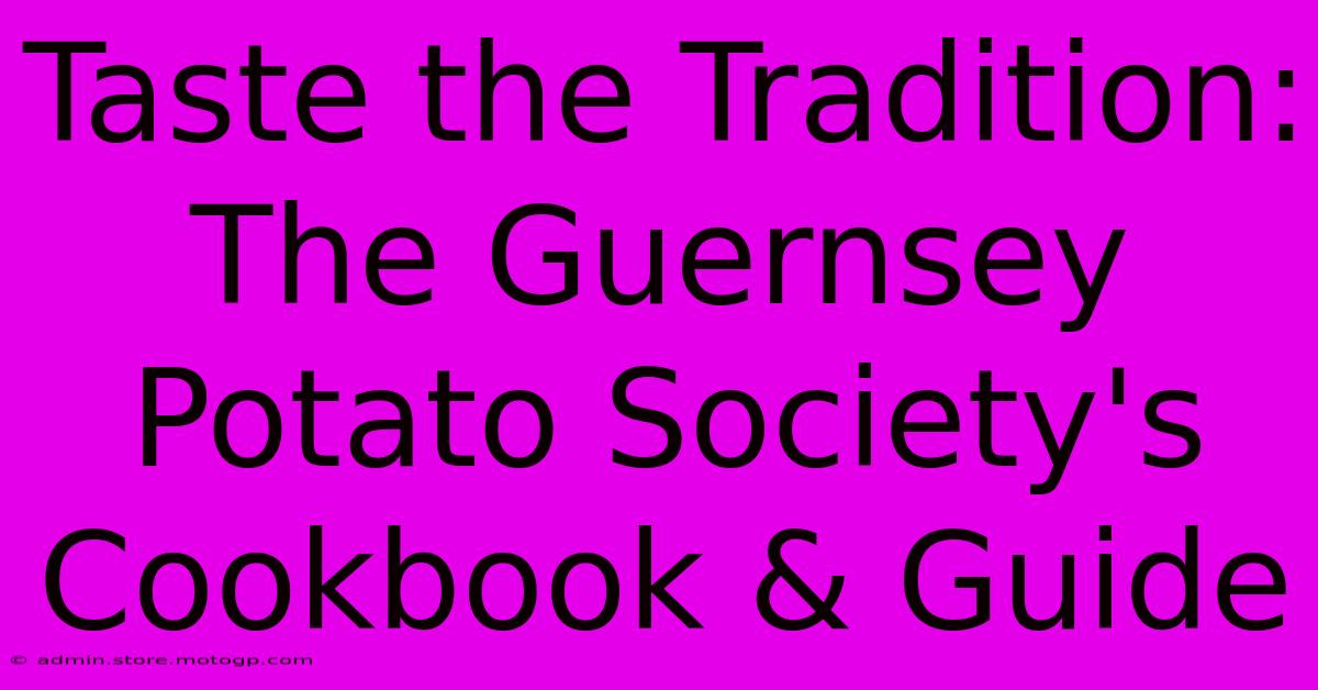 Taste The Tradition: The Guernsey Potato Society's Cookbook & Guide