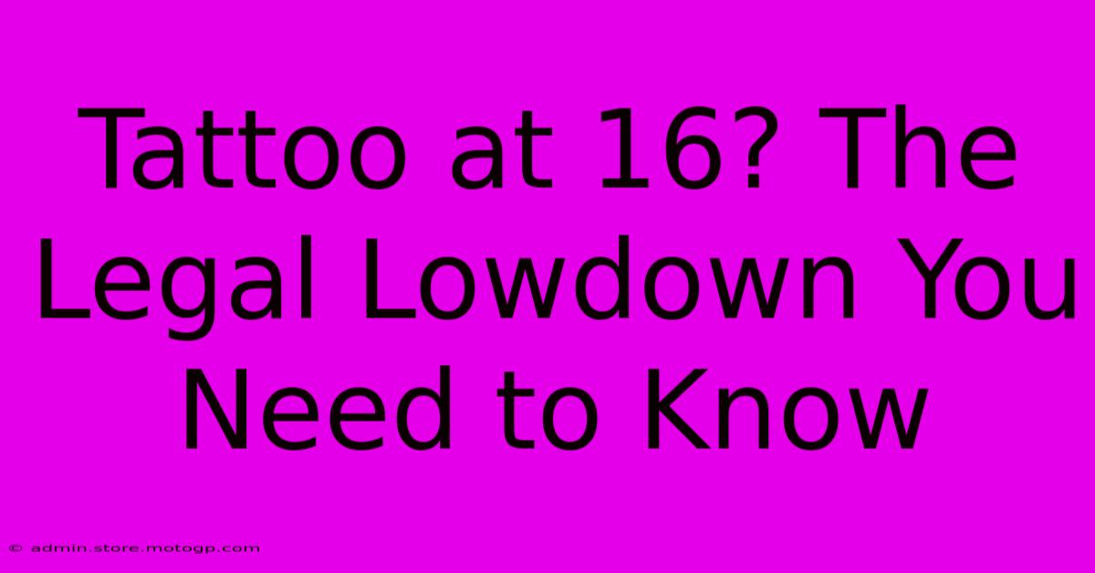 Tattoo At 16? The Legal Lowdown You Need To Know