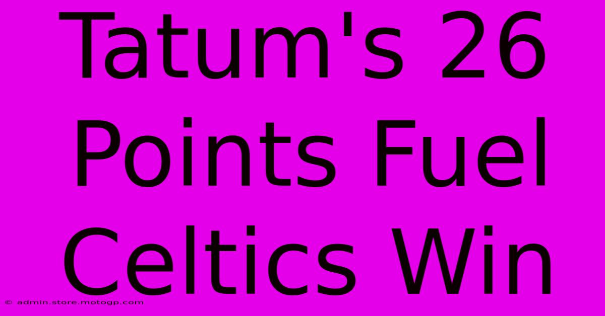 Tatum's 26 Points Fuel Celtics Win