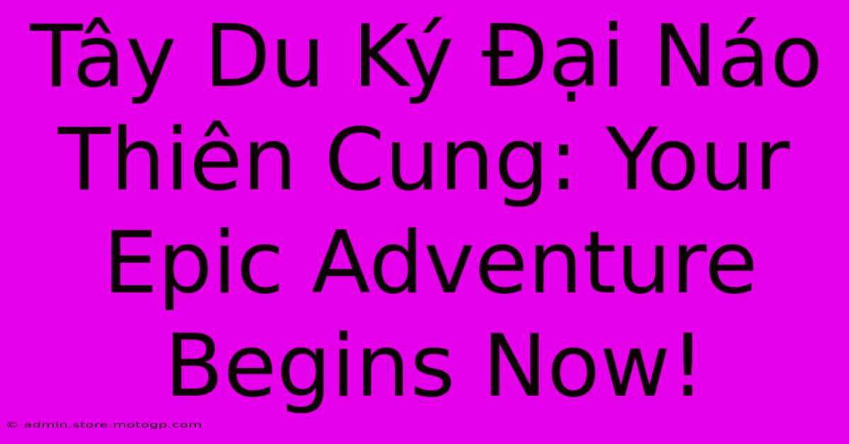 Tây Du Ký Đại Náo Thiên Cung: Your Epic Adventure Begins Now!