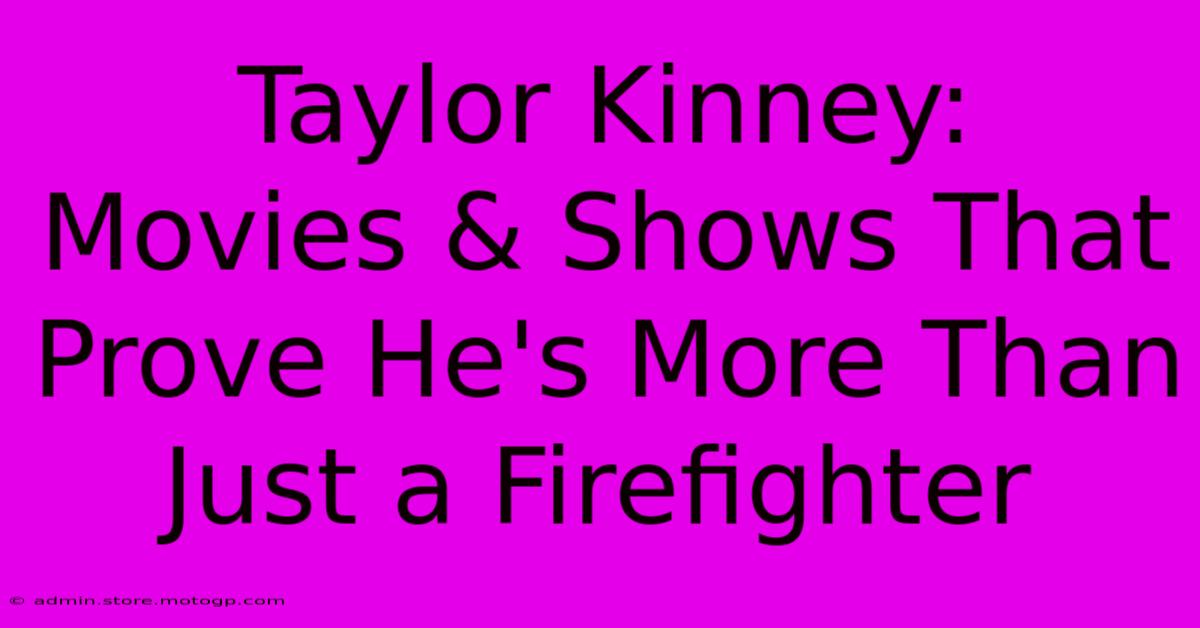 Taylor Kinney:  Movies & Shows That Prove He's More Than Just A Firefighter