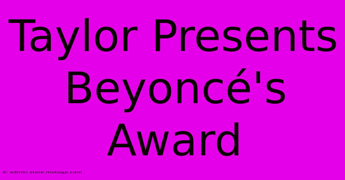 Taylor Presents Beyoncé's Award