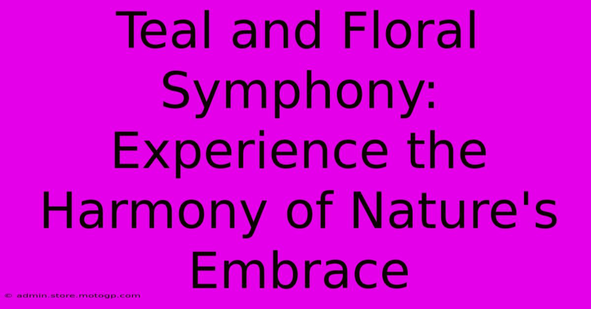 Teal And Floral Symphony: Experience The Harmony Of Nature's Embrace