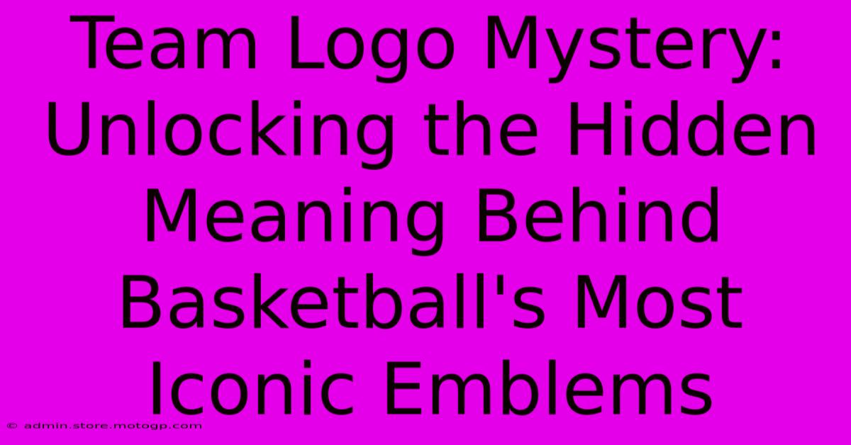 Team Logo Mystery: Unlocking The Hidden Meaning Behind Basketball's Most Iconic Emblems