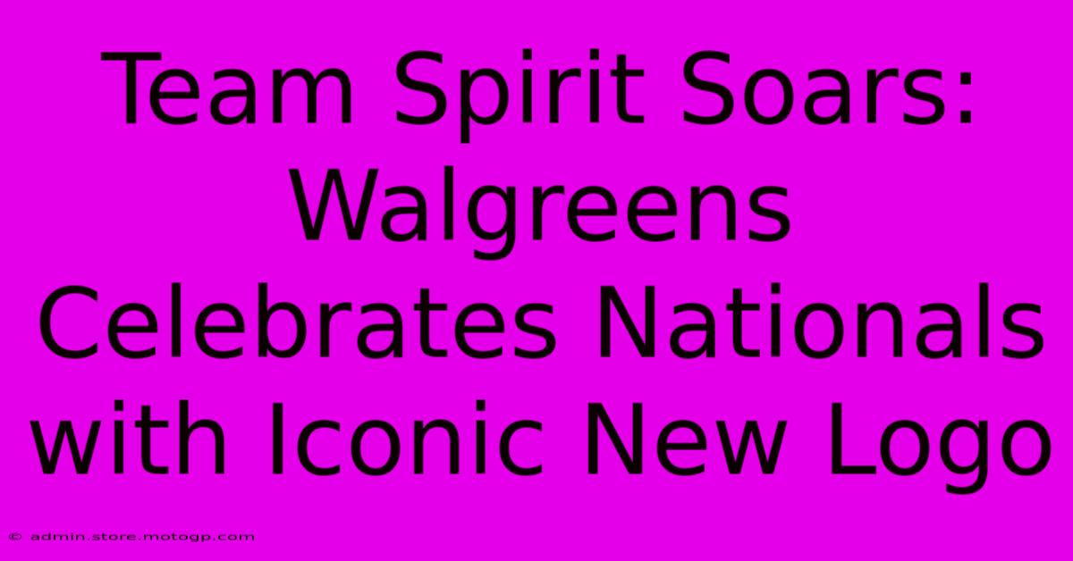 Team Spirit Soars: Walgreens Celebrates Nationals With Iconic New Logo