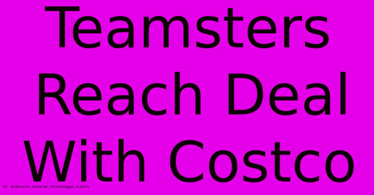 Teamsters Reach Deal With Costco