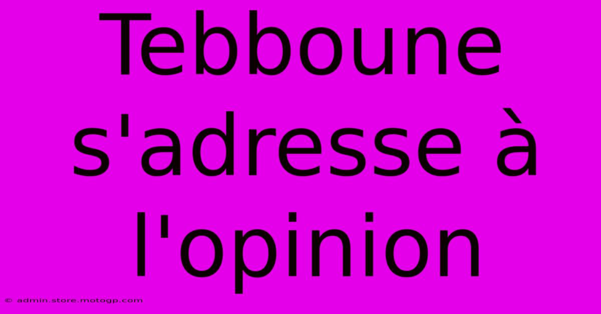 Tebboune S'adresse À L'opinion