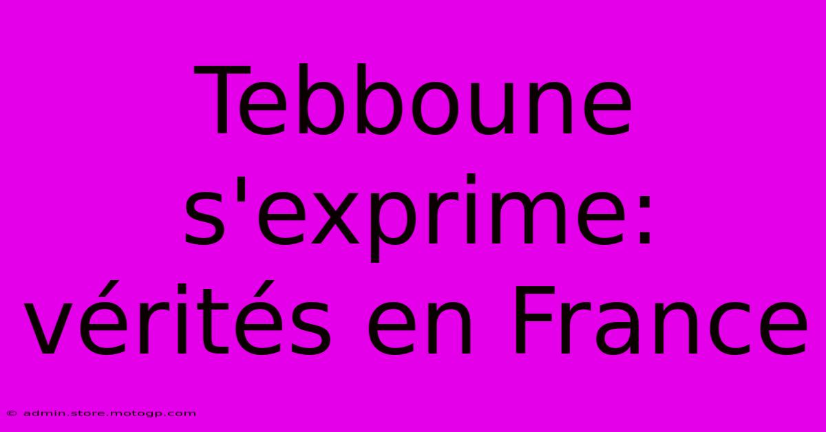 Tebboune S'exprime: Vérités En France