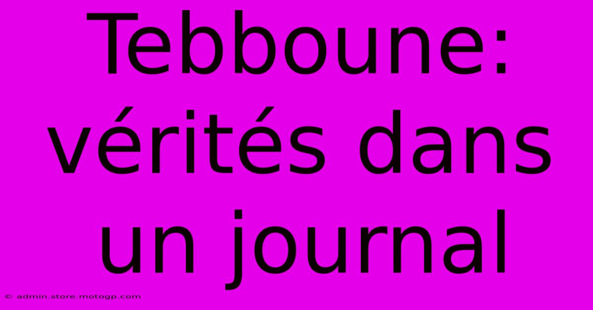 Tebboune: Vérités Dans Un Journal