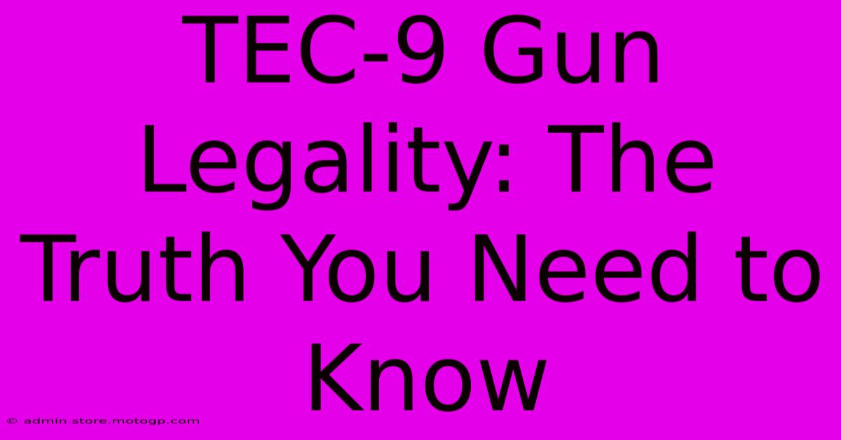 TEC-9 Gun Legality: The Truth You Need To Know